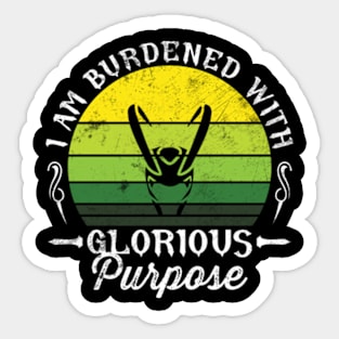 I Am Burdened With Glorious Purpose Sticker